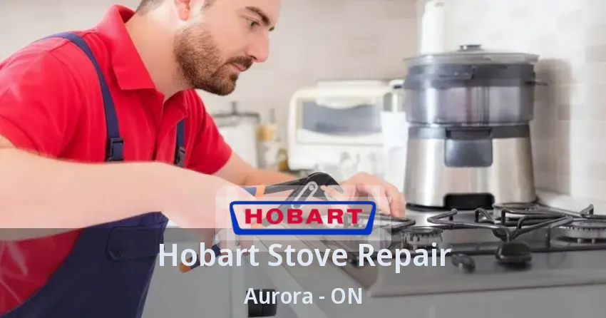 Hobart Stove Repair Aurora - ON