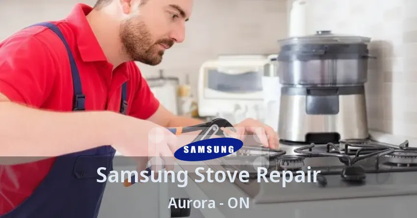 Samsung Stove Repair Aurora - ON