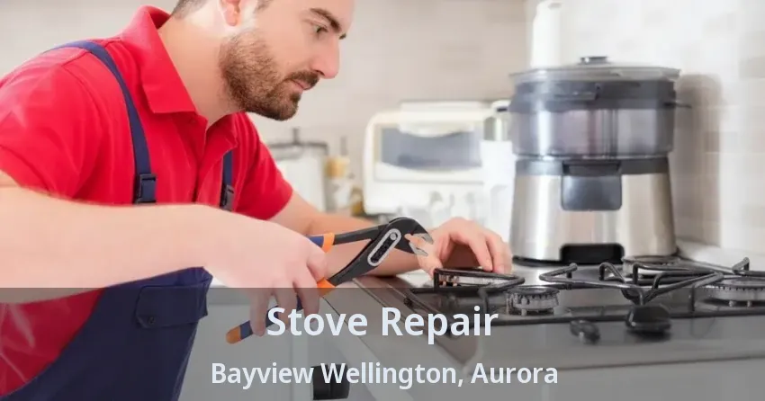 Stove Repair Bayview Wellington, Aurora - ON
