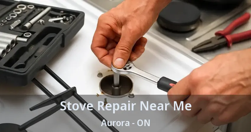 Stove Repair Near Me Aurora - ON