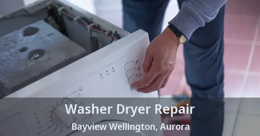 Washer Dryer Repair Bayview Wellington, Aurora - ON