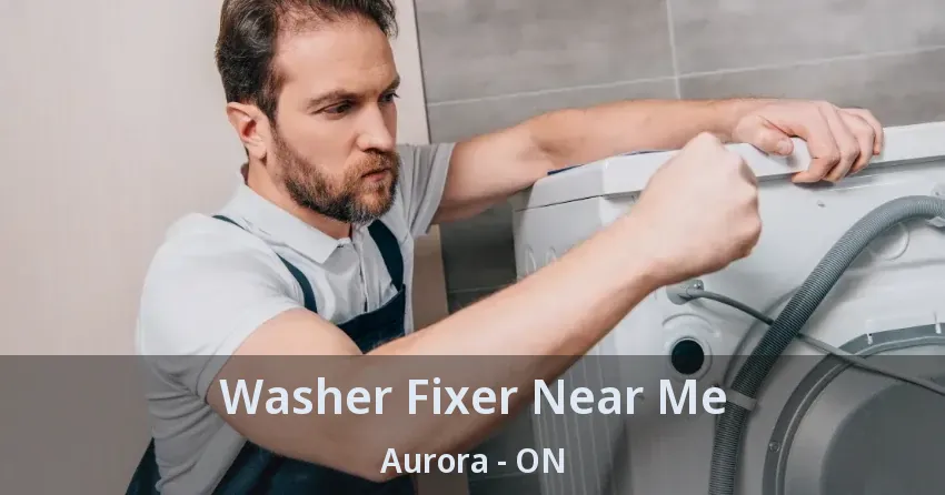 Washer Fixer Near Me Aurora - ON
