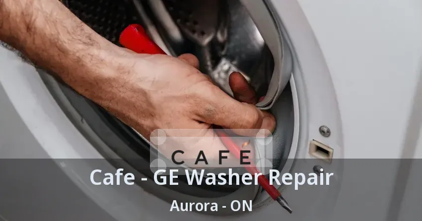 Cafe - GE Washer Repair Aurora - ON