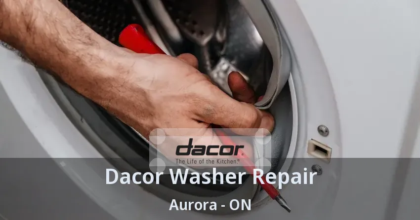 Dacor Washer Repair Aurora - ON