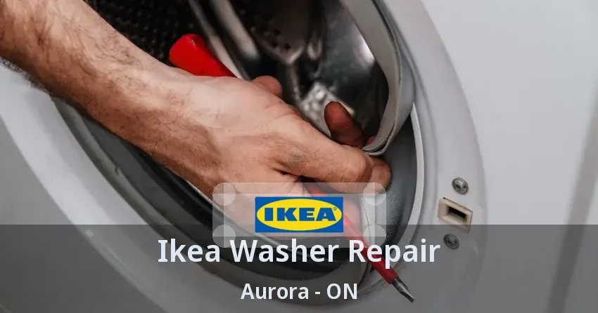 Ikea Washer Repair Aurora - ON