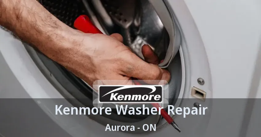 Kenmore Washer Repair Aurora - ON