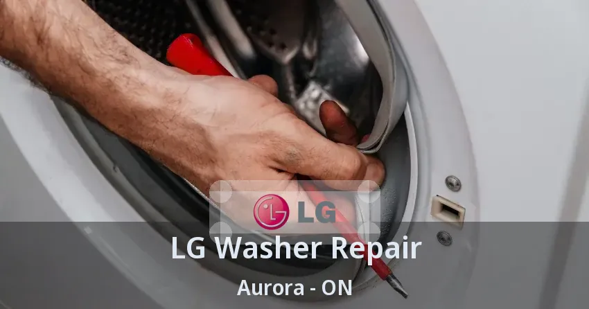 LG Washer Repair Aurora - ON