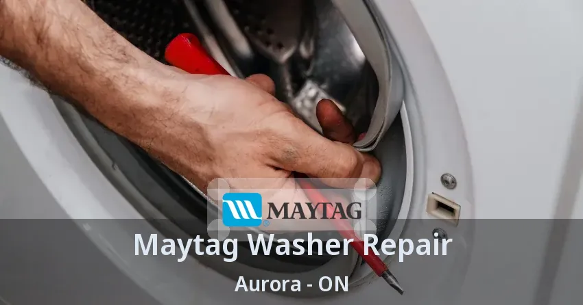Maytag Washer Repair Aurora - ON