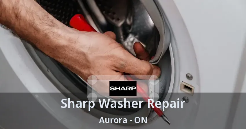 Sharp Washer Repair Aurora - ON