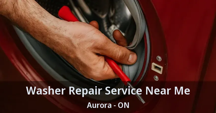 Washer Repair Service Near Me Aurora - ON