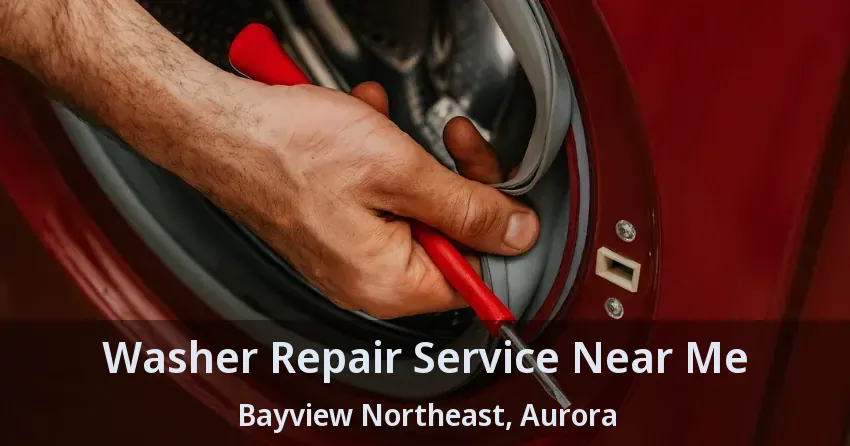 Washer Repair Service Near Me Bayview Northeast, Aurora - ON