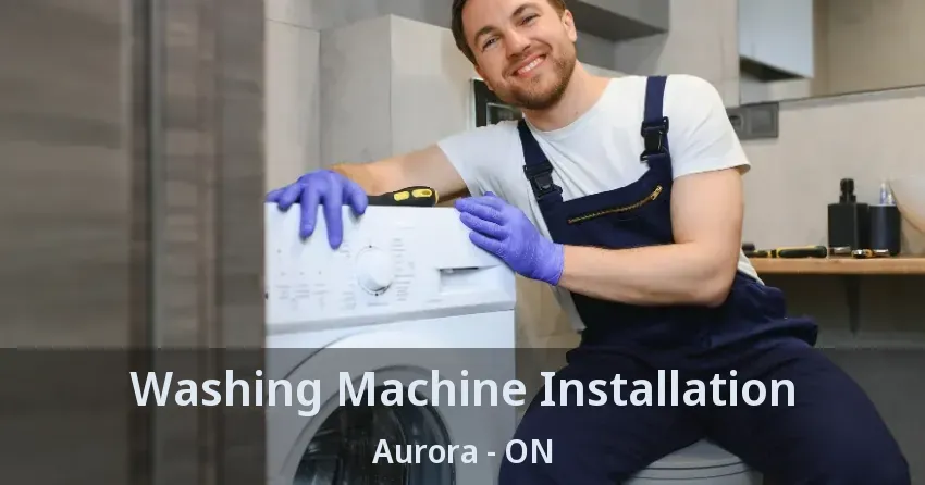 Washing Machine Installation Aurora - ON
