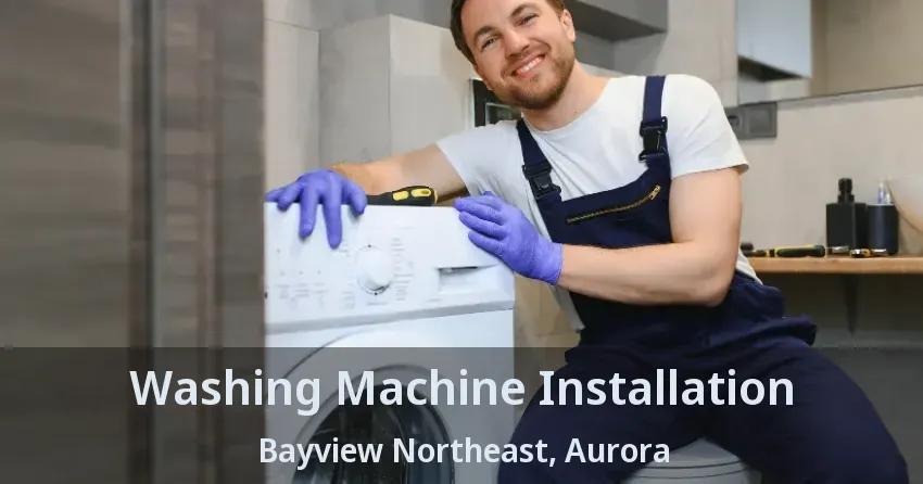 Washing Machine Installation Bayview Northeast, Aurora - ON