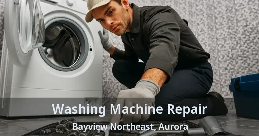 Washing Machine Repair Bayview Northeast, Aurora - ON